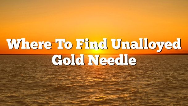 Where To Find Unalloyed Gold Needle