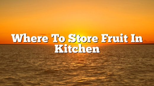 Where To Store Fruit In Kitchen