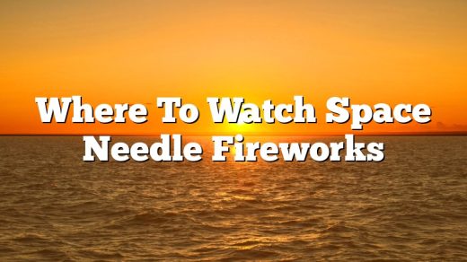 Where To Watch Space Needle Fireworks