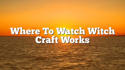 Where To Watch Witch Craft Works