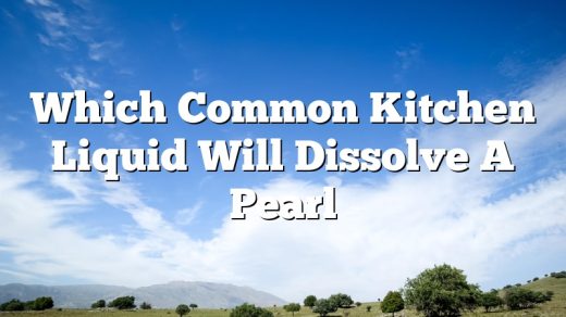 Which Common Kitchen Liquid Will Dissolve A Pearl