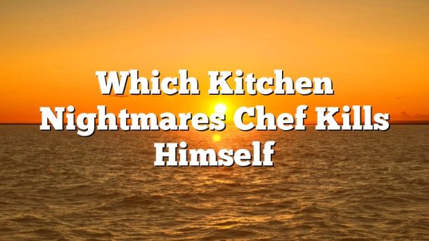 Which Kitchen Nightmares Chef Kills Himself