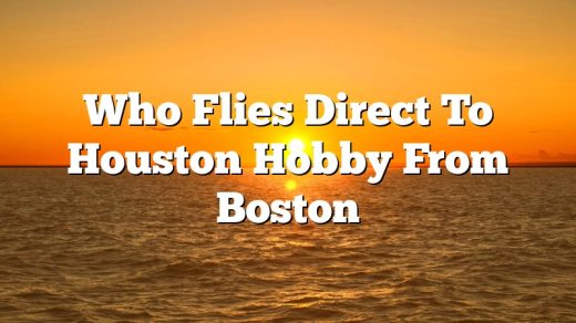 Who Flies Direct To Houston Hobby From Boston