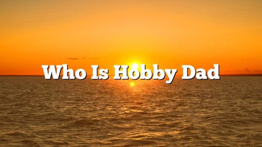 Who Is Hobby Dad