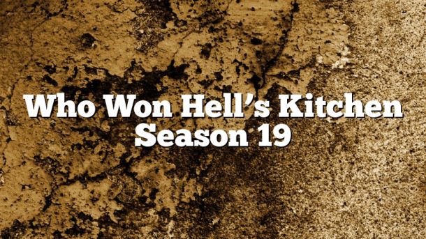 Who Won Hell’s Kitchen Season 19 - November 2022 - Uptowncraftworks.com