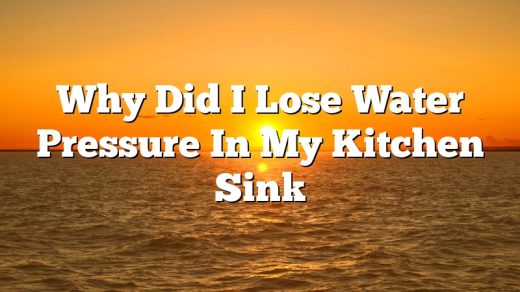 Why Did I Lose Water Pressure In My Kitchen Sink