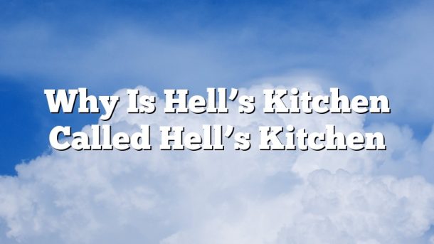 Why Is Hell’s Kitchen Called Hell’s Kitchen