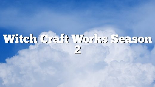 Witch Craft Works Season 2