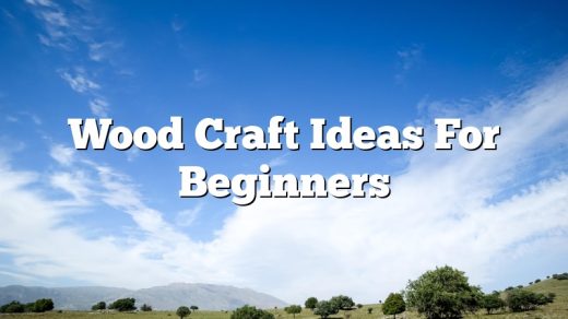 Wood Craft Ideas For Beginners