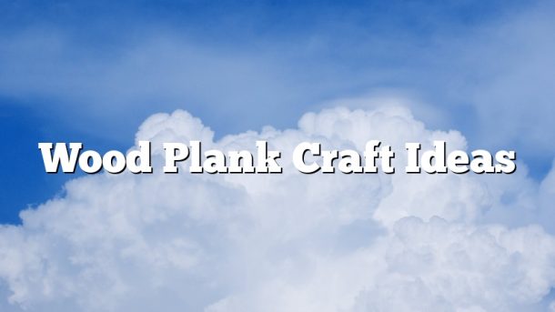 Wood Plank Craft Ideas