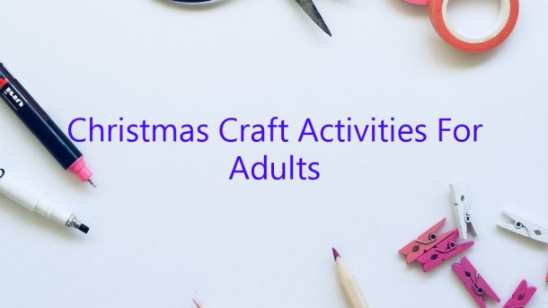 Christmas Craft Activities For Adults - February 2023 ...