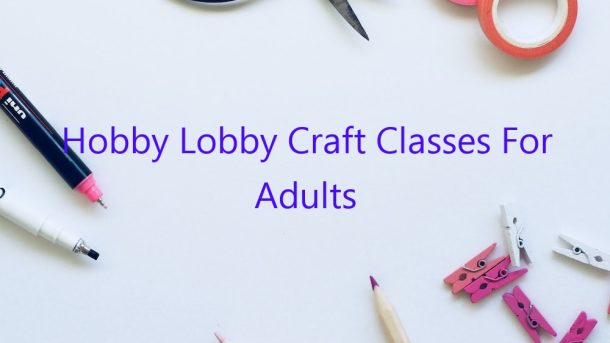 Hobby Lobby Craft Classes For Adults February 2023 Uptowncraftworks