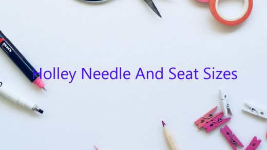 Holley Needle And Seat Sizes - February 2023 - Uptowncraftworks.com