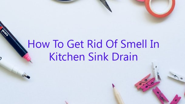  How To Get Rid Of Smell In Kitchen Sink Drain February 2023 